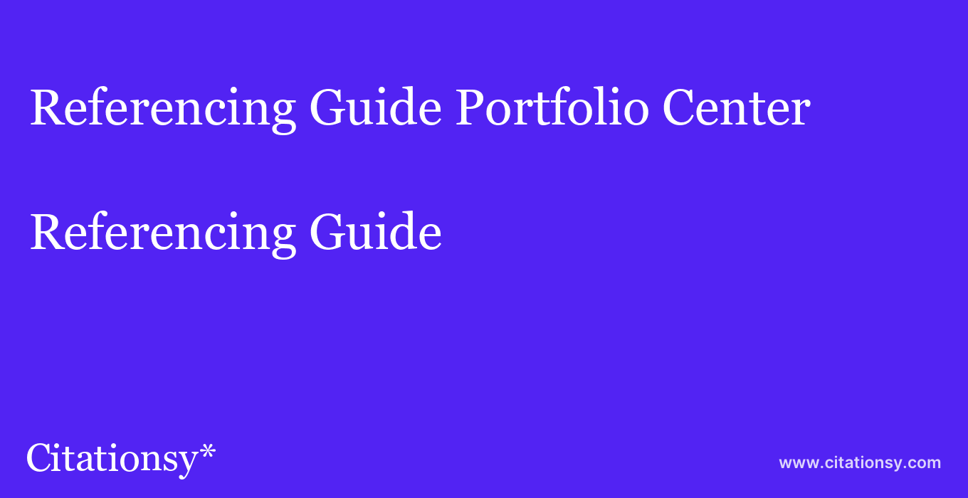 Referencing Guide: Portfolio Center